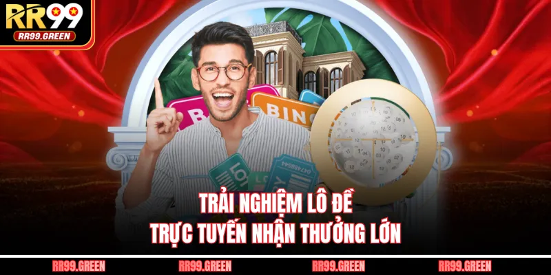Trải nghiệm lô đề trực tuyến nhận thưởng lớn